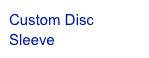 Custom Disc Sleeve